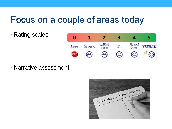 Focus on a couple of areas today • Rating scales • Narrative assessment 