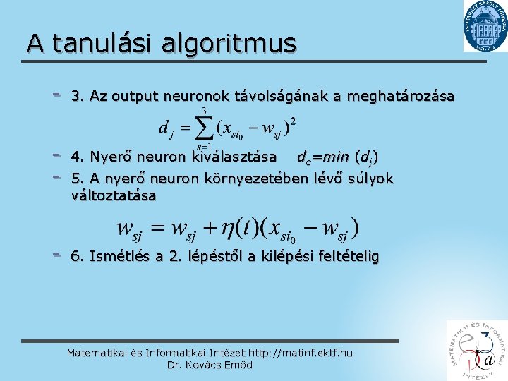 A tanulási algoritmus - 3. Az output neuronok távolságának a meghatározása 4. Nyerő neuron