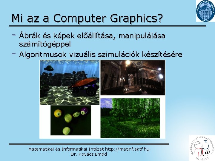 Mi az a Computer Graphics? - Ábrák és képek előállítása, manipulálása - számítógéppel Algoritmusok