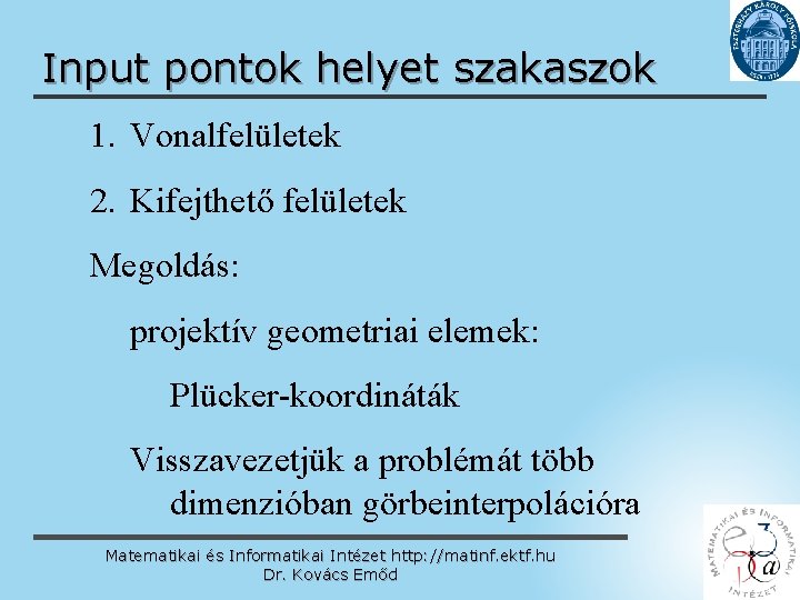 Input pontok helyet szakaszok 1. Vonalfelületek 2. Kifejthető felületek Megoldás: projektív geometriai elemek: Plücker-koordináták