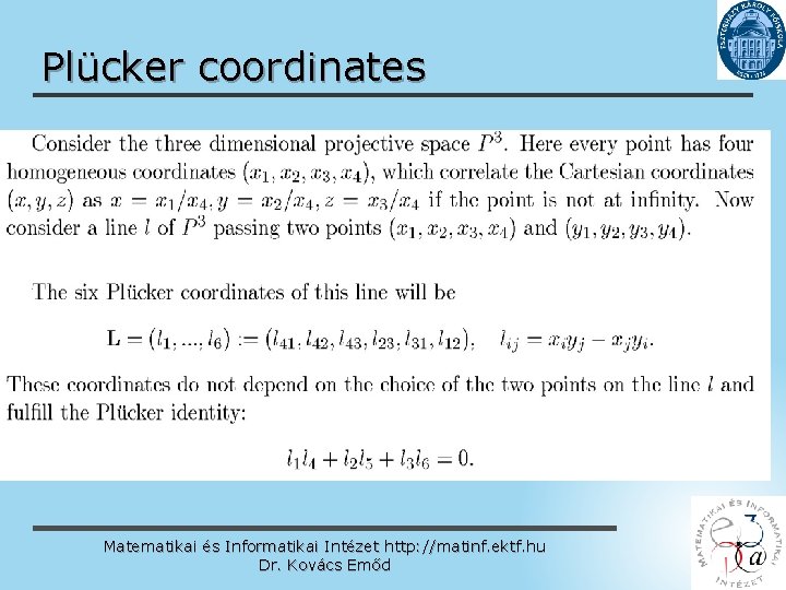 Plücker coordinates Matematikai és Informatikai Intézet http: //matinf. ektf. hu Dr. Kovács Emőd www.