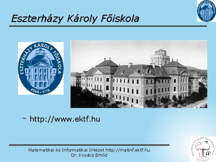 Eszterházy Károly Főiskola - http: //www. ektf. hu Matematikai és Informatikai Intézet http: //matinf.