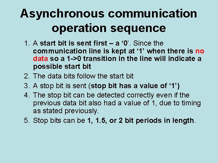 Asynchronous communication operation sequence 1. A start bit is sent first – a ‘