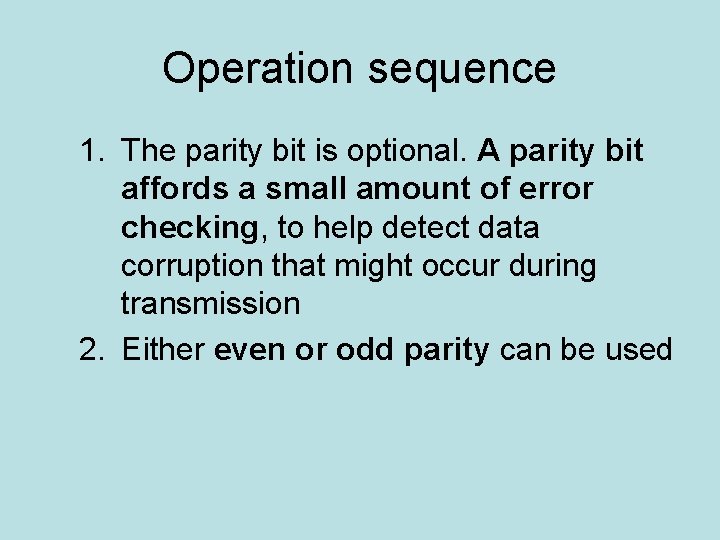 Operation sequence 1. The parity bit is optional. A parity bit affords a small