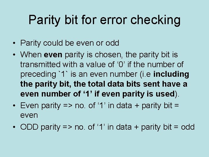 Parity bit for error checking • Parity could be even or odd • When