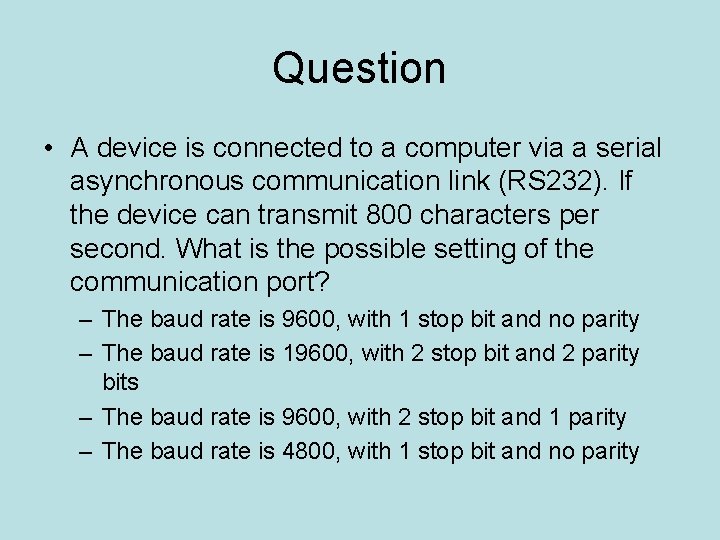 Question • A device is connected to a computer via a serial asynchronous communication
