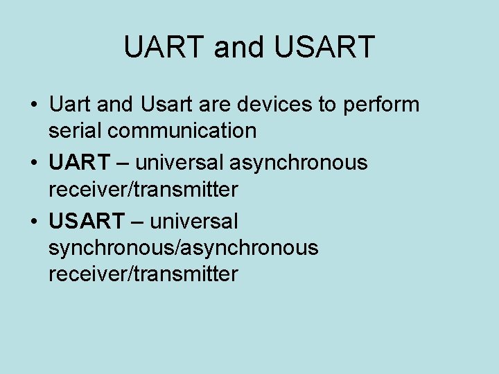 UART and USART • Uart and Usart are devices to perform serial communication •