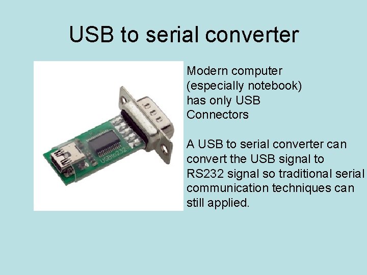 USB to serial converter Modern computer (especially notebook) has only USB Connectors A USB