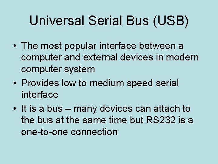 Universal Serial Bus (USB) • The most popular interface between a computer and external
