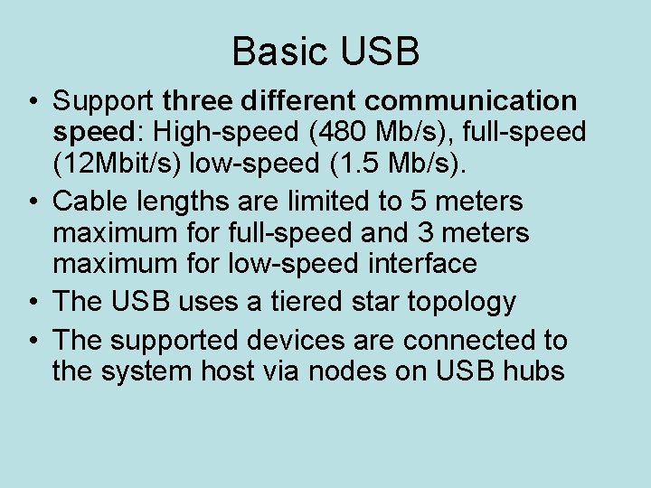 Basic USB • Support three different communication speed: High-speed (480 Mb/s), full-speed (12 Mbit/s)