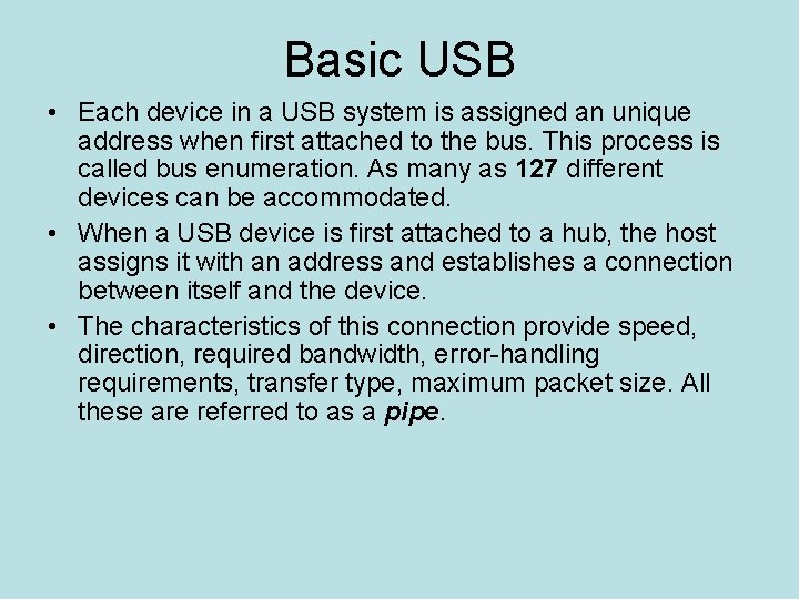 Basic USB • Each device in a USB system is assigned an unique address