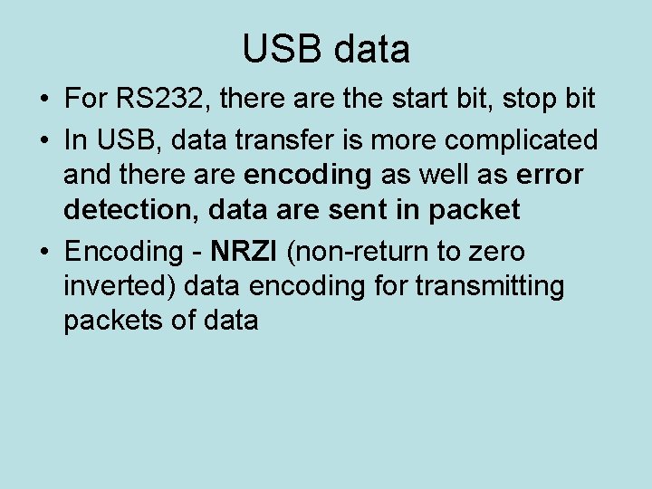 USB data • For RS 232, there are the start bit, stop bit •