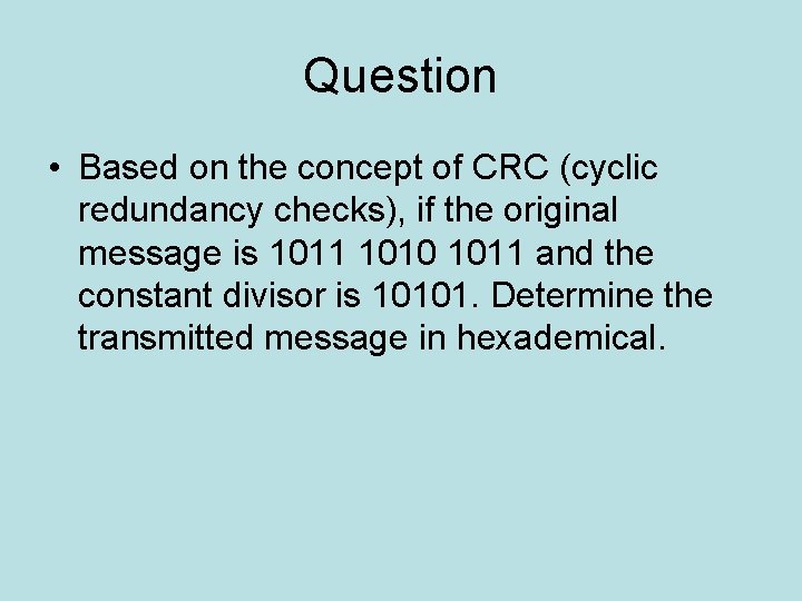 Question • Based on the concept of CRC (cyclic redundancy checks), if the original