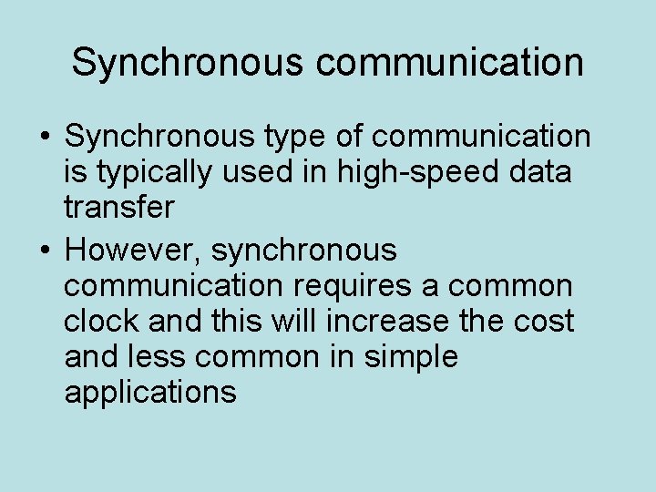 Synchronous communication • Synchronous type of communication is typically used in high-speed data transfer
