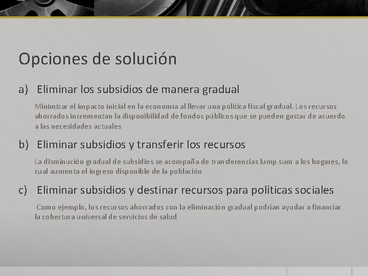 Opciones de solución a) Eliminar los subsidios de manera gradual Minimizar el impacto inicial