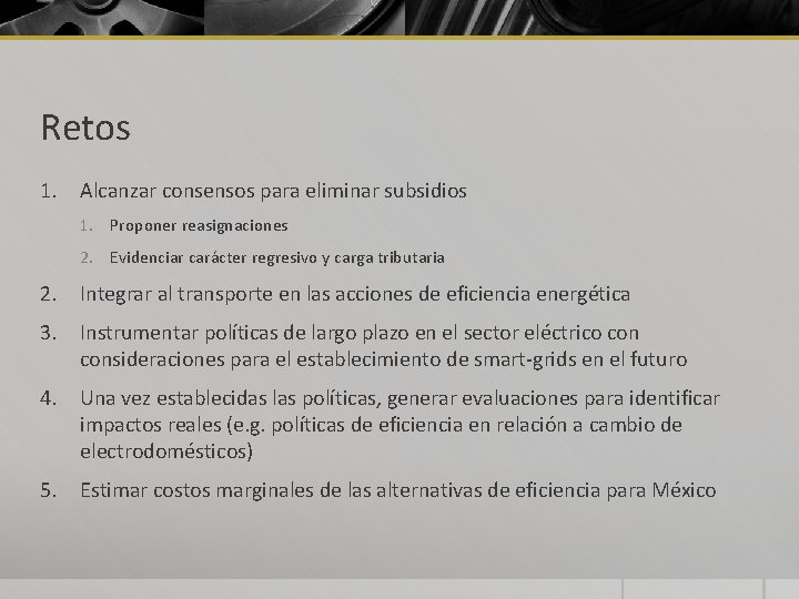 Retos 1. Alcanzar consensos para eliminar subsidios 1. Proponer reasignaciones 2. Evidenciar carácter regresivo