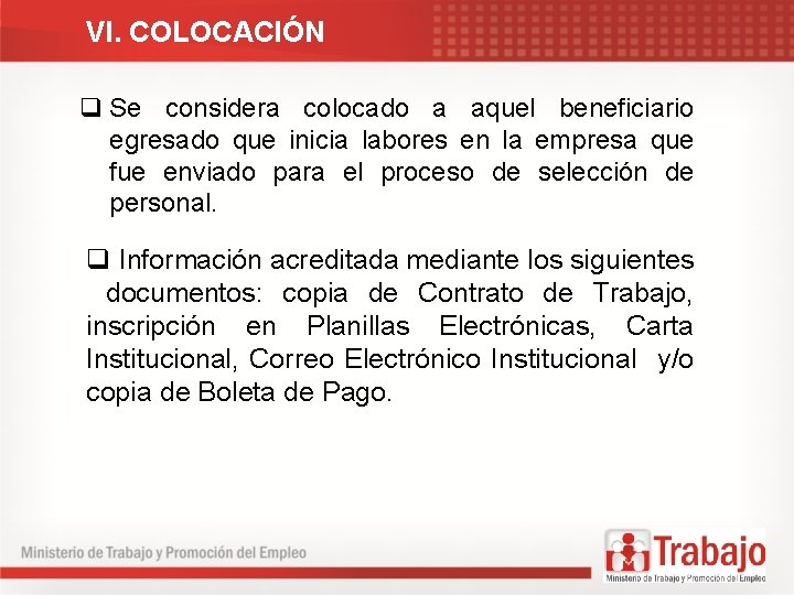 VI. COLOCACIÓN q Se considera colocado a aquel beneficiario egresado que inicia labores en