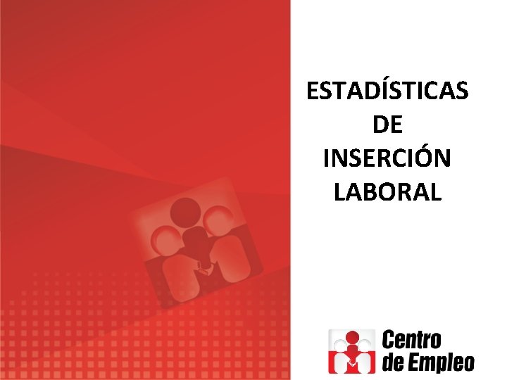 ESTADÍSTICAS DE INSERCIÓN LABORAL 