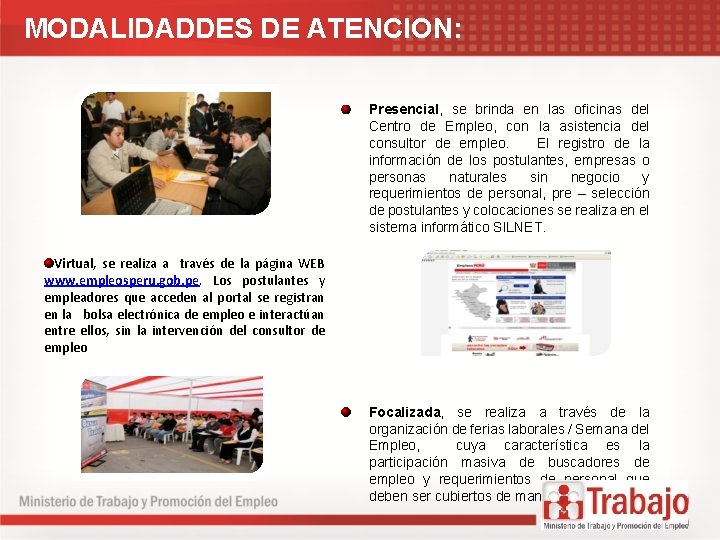 MODALIDADDES DE ATENCION: Presencial, se brinda en las oficinas del Centro de Empleo, con