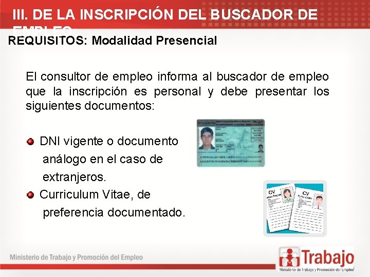 III. DE LA INSCRIPCIÓN DEL BUSCADOR DE EMPLEO: REQUISITOS: Modalidad Presencial El consultor de