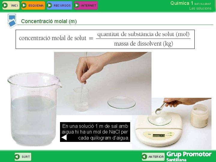 INICI ESQUEMA RECURSOS Química 1 BATXILLERAT INTERNET Les solucions Concentració molal (m) En una