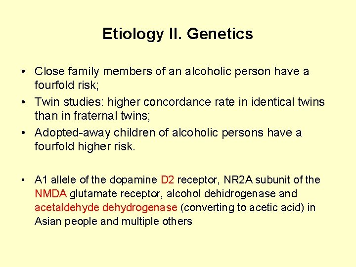 Etiology II. Genetics • Close family members of an alcoholic person have a fourfold