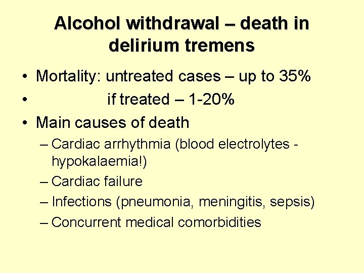 Alcohol withdrawal – death in delirium tremens • Mortality: untreated cases – up to