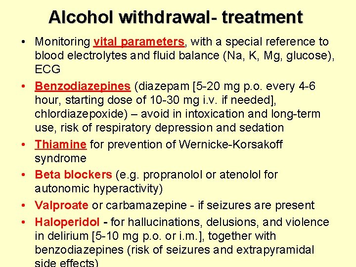 Alcohol withdrawal- treatment • Monitoring vital parameters, with a special reference to blood electrolytes