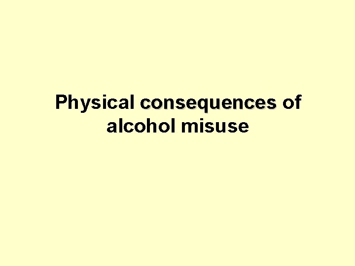Physical consequences of alcohol misuse 