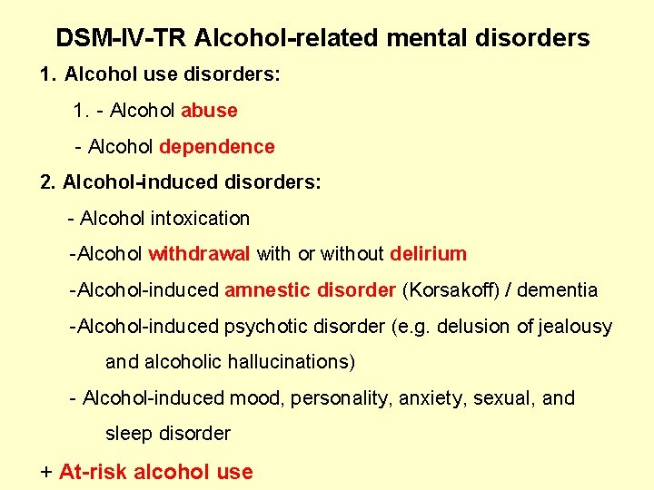 DSM-IV-TR Alcohol-related mental disorders 1. Alcohol use disorders: 1. - Alcohol abuse - Alcohol