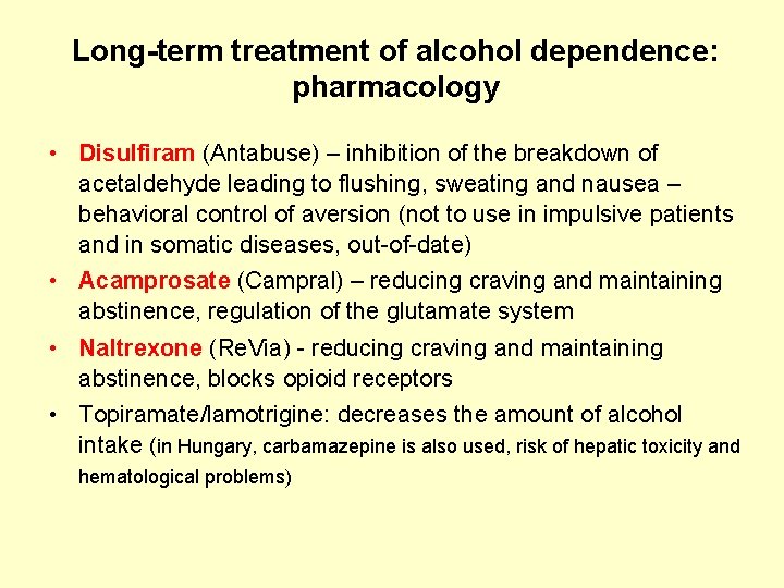 Long-term treatment of alcohol dependence: pharmacology • Disulfiram (Antabuse) – inhibition of the breakdown