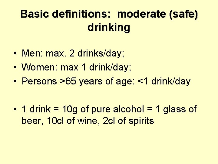 Basic definitions: moderate (safe) drinking • Men: max. 2 drinks/day; • Women: max 1