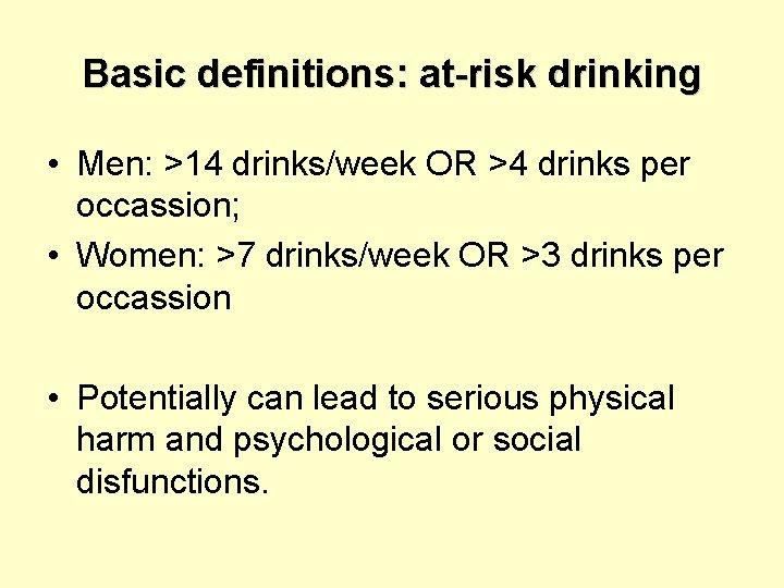 Basic definitions: at-risk drinking • Men: >14 drinks/week OR >4 drinks per occassion; •