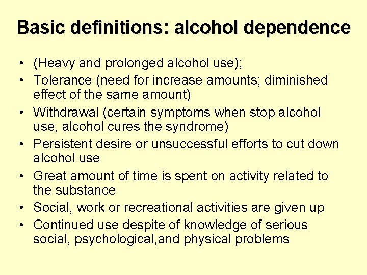 Basic definitions: alcohol dependence • (Heavy and prolonged alcohol use); • Tolerance (need for