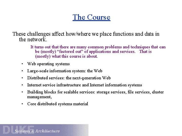 The Course These challenges affect how/where we place functions and data in the network. The Course These challenges affect how/where we place functions and data in the network.