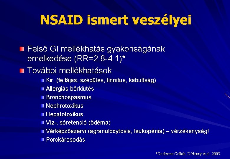 NSAID ismert veszélyei Felső GI mellékhatás gyakoriságának emelkedése (RR=2. 8 -4. 1)* További mellékhatások