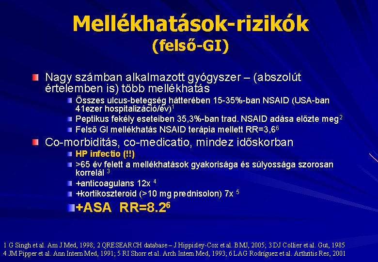 Mellékhatások-rizikók (felső-GI) Nagy számban alkalmazott gyógyszer – (abszolút értelemben is) több mellékhatás Összes ulcus-betegség