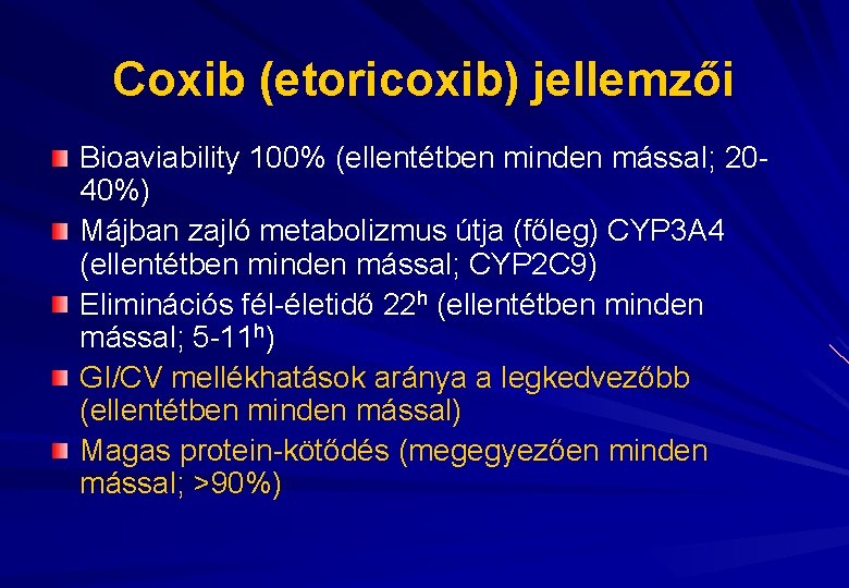 Coxib (etoricoxib) jellemzői Bioaviability 100% (ellentétben minden mással; 2040%) Májban zajló metabolizmus útja (főleg)