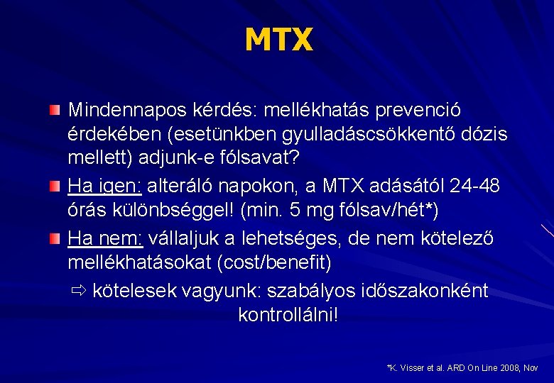 MTX Mindennapos kérdés: mellékhatás prevenció érdekében (esetünkben gyulladáscsökkentő dózis mellett) adjunk-e fólsavat? Ha igen: