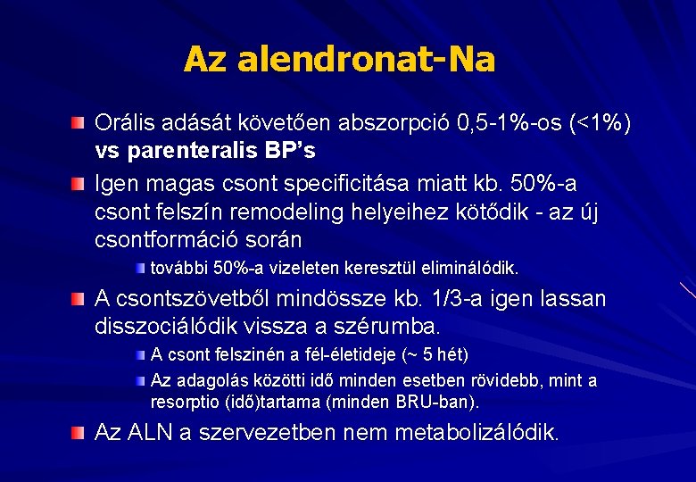Az alendronat-Na Orális adását követően abszorpció 0, 5 -1%-os (<1%) vs parenteralis BP’s Igen