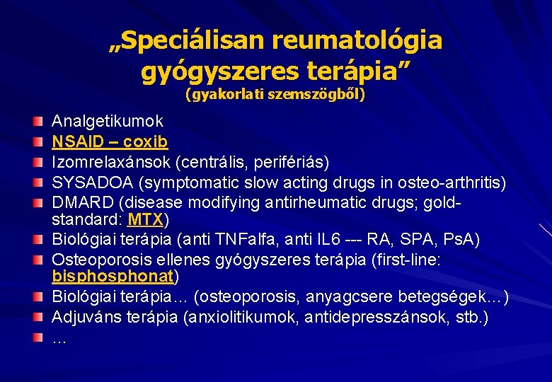 „Speciálisan reumatológia gyógyszeres terápia” (gyakorlati szemszögből) Analgetikumok NSAID – coxib Izomrelaxánsok (centrális, perifériás) SYSADOA