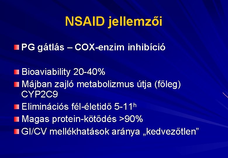 NSAID jellemzői PG gátlás – COX-enzim inhibíció Bioaviability 20 -40% Májban zajló metabolizmus útja