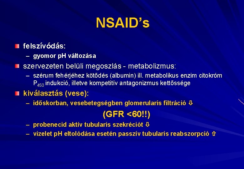 NSAID’s felszívódás: – gyomor p. H változása szervezeten belüli megoszlás - metabolizmus: – szérum