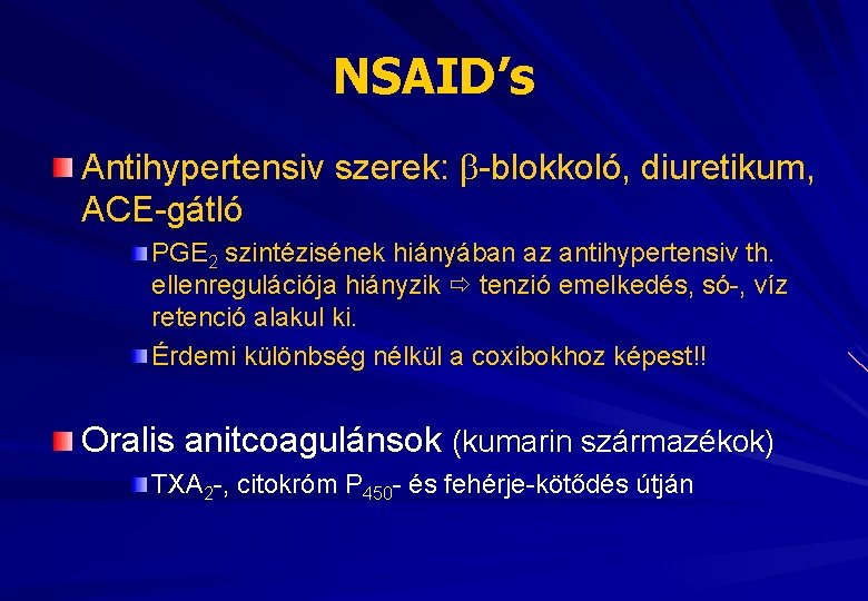 NSAID’s Antihypertensiv szerek: -blokkoló, diuretikum, ACE-gátló PGE 2 szintézisének hiányában az antihypertensiv th. ellenregulációja
