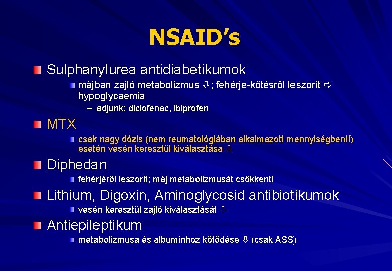 NSAID’s Sulphanylurea antidiabetikumok májban zajló metabolizmus ; fehérje-kötésről leszorít hypoglycaemia – adjunk: diclofenac, ibiprofen