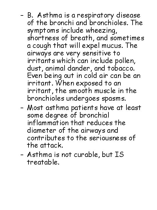 – B. Asthma is a respiratory disease of the bronchi and bronchioles. The symptoms