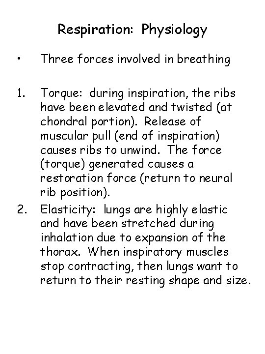 Respiration: Physiology • Three forces involved in breathing 1. Torque: during inspiration, the ribs