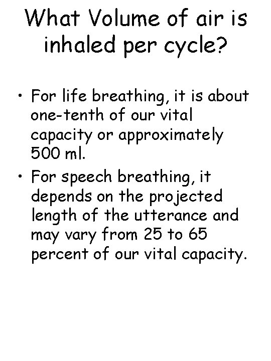 What Volume of air is inhaled per cycle? • For life breathing, it is