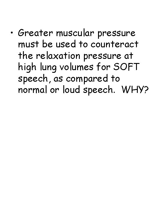  • Greater muscular pressure must be used to counteract the relaxation pressure at