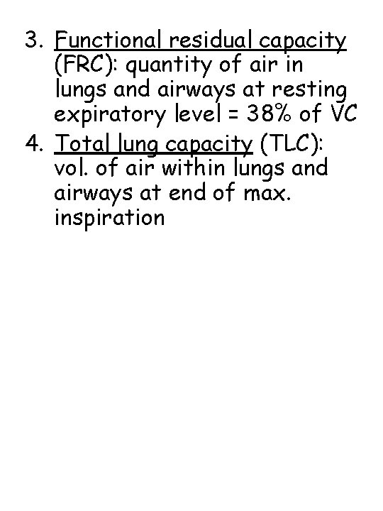 3. Functional residual capacity (FRC): quantity of air in lungs and airways at resting